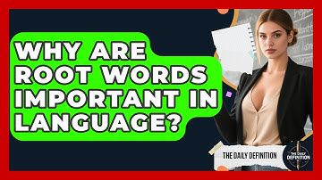 Why Are Root Words Important In Language? - The Daily Definition