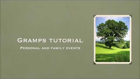 Gramps Tutorial #6: Creating Events (Personal & Family)