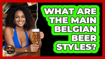 What Are The Main Belgian Beer Styles? - The Pint Guy