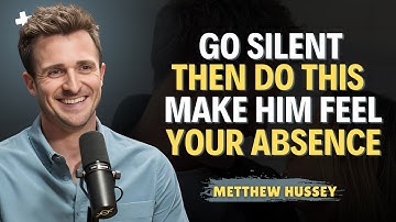 Go Silent, Then Do THIS – Make Him Feel Your Absence! | Matthew Hussey MOTIVATIONAL SPEECH