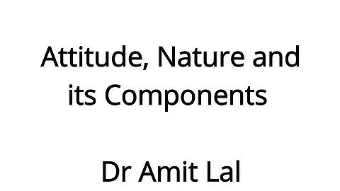 Attitude, Nature and its Components | Tri Component model (ABC model)