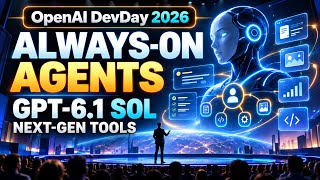 OpenAI DevDay 2026 | Always-On Agents, GPT-6.1 Sol & Next-Gen Tools | Uplatz
