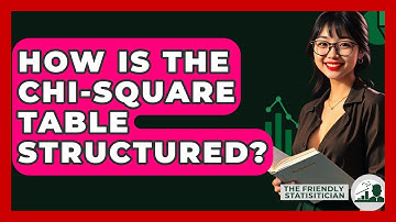 How Is The Chi-square Table Structured? - The Friendly Statistician