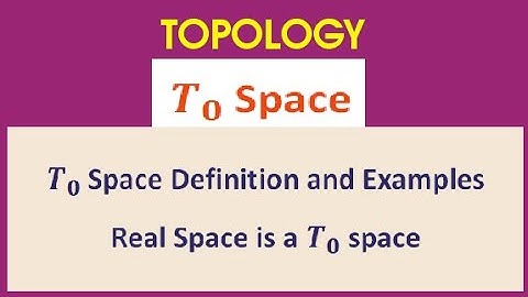 T0 Space / Definition / Examples / Properties