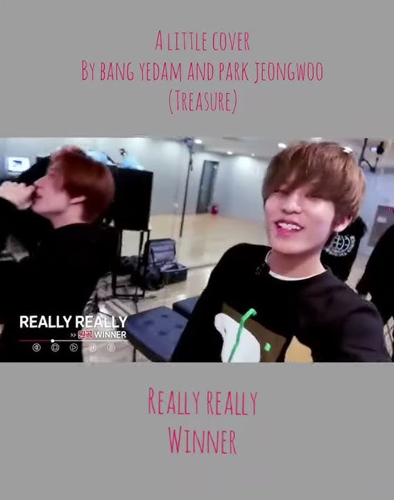 BANG YEDAM, PARK JEONGWOO_REALLY REALLY BY WINNER Cover❤ #TREASURE