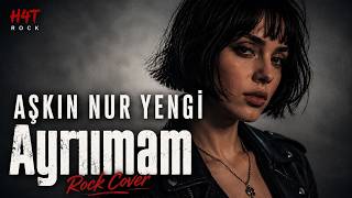 Aşkın Nur Yengi - Ayrılmam Hiç Böyle Duymadın (Rock Cover)