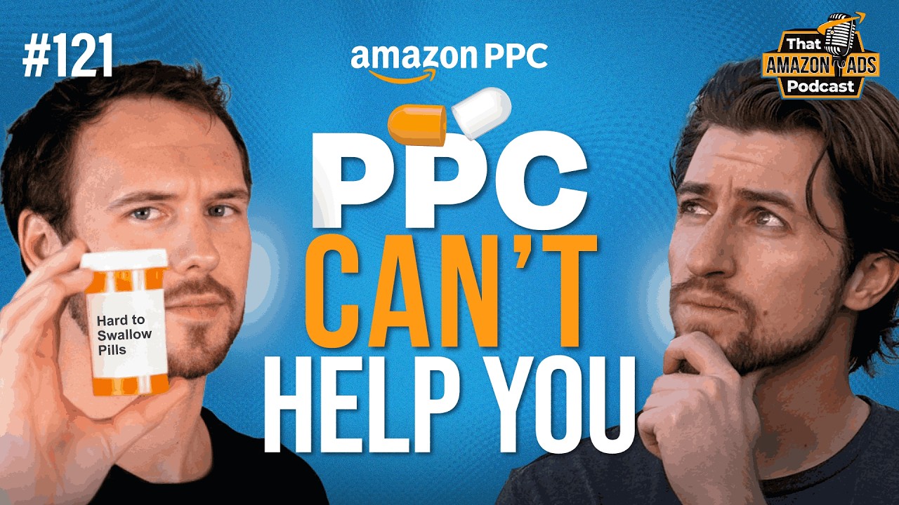 #121 - Hard to Swallow Pills: PPC Can't Grow Your Sales | Amazon PPC 2026