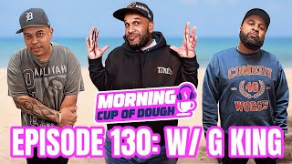 Morning Cup Of Dough Episode 130: w/ G King