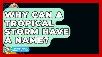 Why Can a Tropical Storm Have a Name? | Weather Watchdog News
