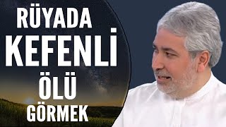 Rüyada Kefenli Ölü Görmek Ne Anlama Gelir? | Mehmet Emin Kırgil