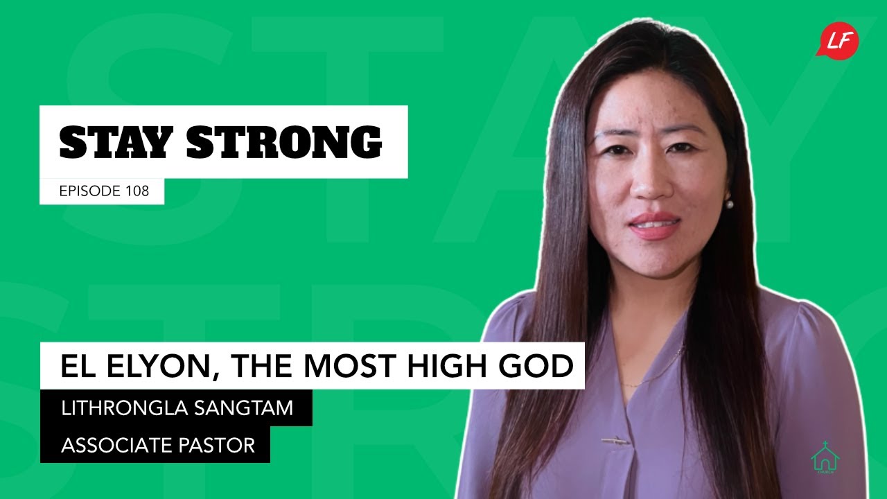 El Elyon, The Most High God | Dr.Lithrongla Sangtam, Naga Christian Fellowship | Stay Strong | LFS
