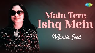 Main Tere Ishq Mein  Manita Sood  Hindi Cover Song  Saregama Open Stage