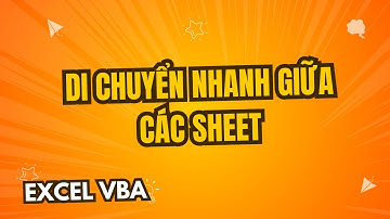 Excel VBA Di chuyển nhanh giữa các sheets