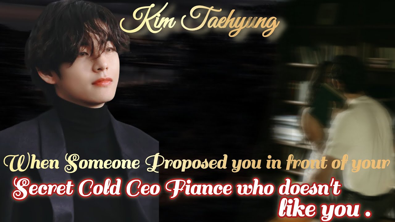 When someone proposed you in front of your secret Cold Ceo who...\\Oneshot\\Taehyung#ff