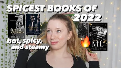 MY TOP 10 HOTTEST BOOKS OF 2022 | steam, smut and spice