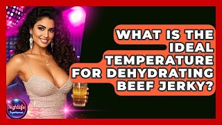 What Is The Ideal Temperature For Dehydrating Beef Jerky - Nightlife Experiences