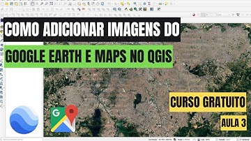 Aula 3 - Como Adicionar Imagens do Google Earth e maps no Qgis. ATUALIZADO 2024
