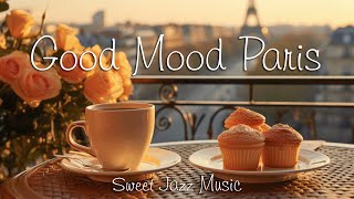 Good Mood in Paris☕Positive Energy With Relaxing Jazz Music & Bossa Nova for Begin the Week