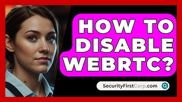 How To Disable WebRTC? - SecurityFirstCorp.com