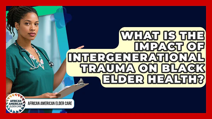 What Is The Impact Of Intergenerational Trauma On Black Elder Health? - African American Elder Care