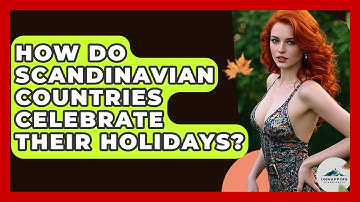 How Do Scandinavian Countries Celebrate Their Holidays? - Unmapping Scandinavia