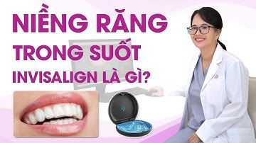 Niềng răng trong suốt invisalign là gì? Niềng răng không mắc cài là gì?