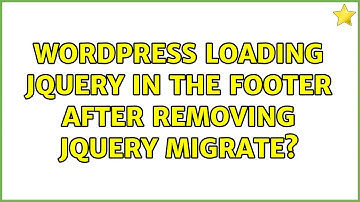 Wordpress: Loading jQuery in the footer after removing jQuery migrate? (2 Solutions!!)