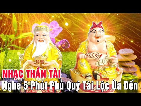 Video Nhạc Thần Tài - Nghe 5 Phút Phú Quý Tài Lộc Ùa Đến - youtube
