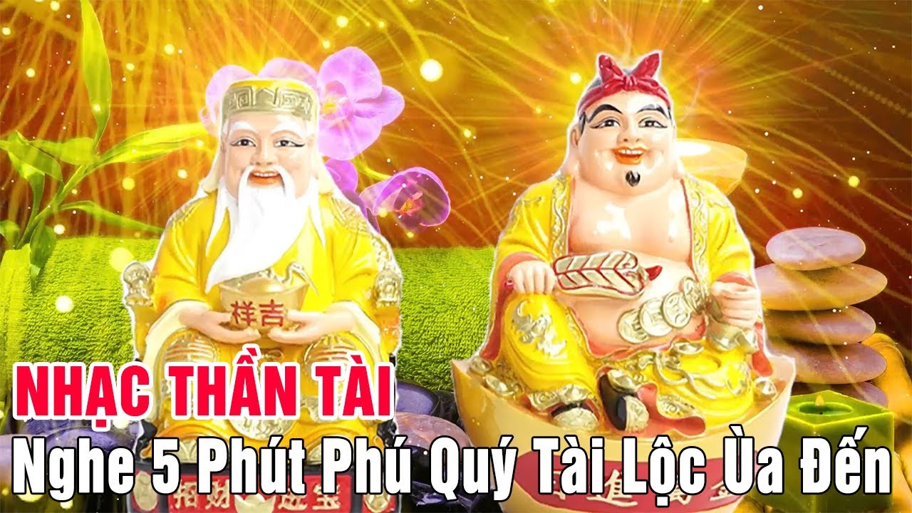 Nhạc Thần Tài - Nghe 5 Phút Phú Quý Tài Lộc Ùa Đến - Youtube