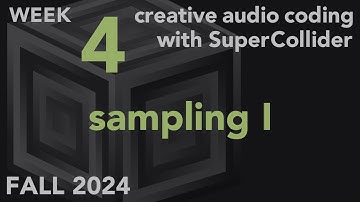 Sampling I - Week 4 Fall 2024 MUS 499C - Creative Audio Coding with SuperCollider