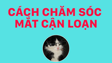 Cách chăm sóc mắt cận loạn