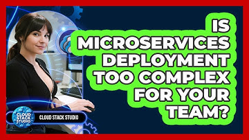 Is Microservices Deployment Too Complex For Your Team? - Cloud Stack Studio