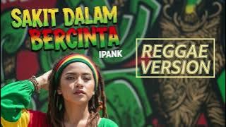SAKIT DALAM BERCINTA - Ipank | Cover Reggae Version