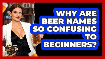 Why Are Beer Names So Confusing To Beginners? - The Pint Guy
