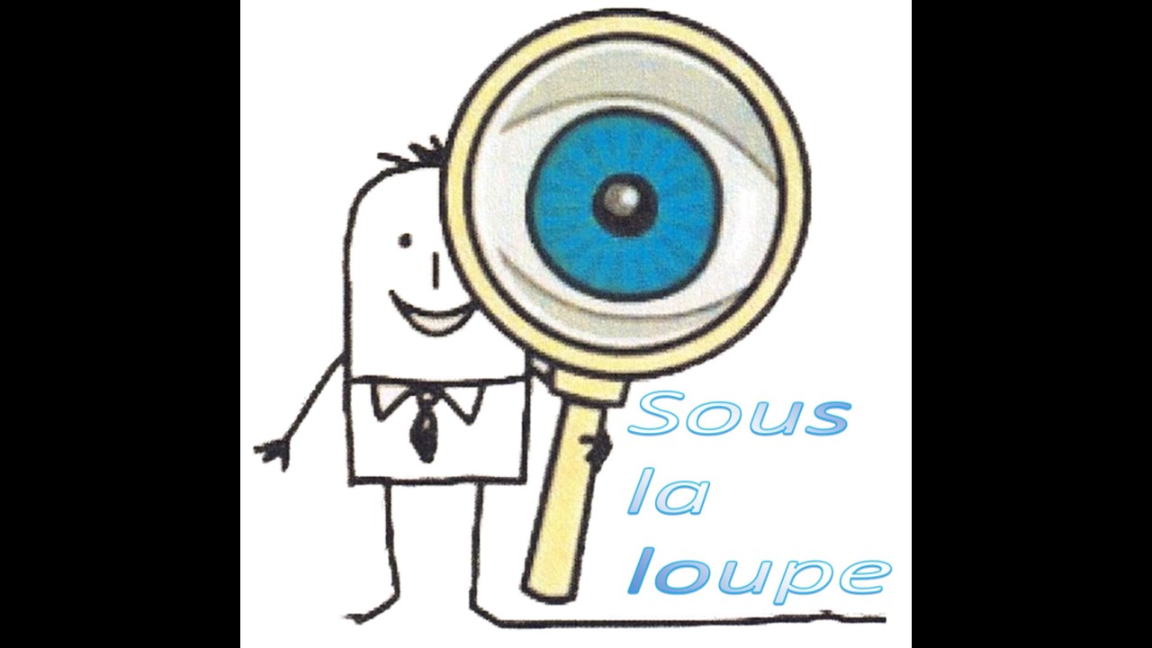 Sous la loupe! YouTube