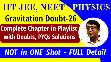 Doubt-26 Gravitation FULL Chapter in Playlist with Doubts, PYQs IIT JEE, NEET | NOT in One Shot
