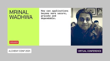 How can applications become more secure, private, and dependable - Mrinal Wadhwa @ Alchemy Conf 2021
