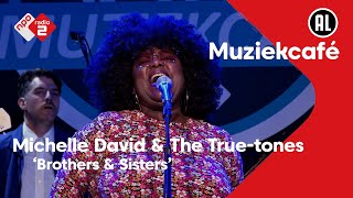 Michelle David &amp; The True-tones - Brothers &amp; Sisters | NPO Radio 2