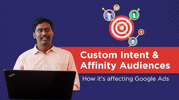 Custom Intent and Affinity Audience - How is it affecting Google Ads?