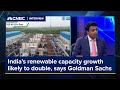 India&#39;s renewable capacity growth will likely double by the end of the decade, says Goldman Sachs