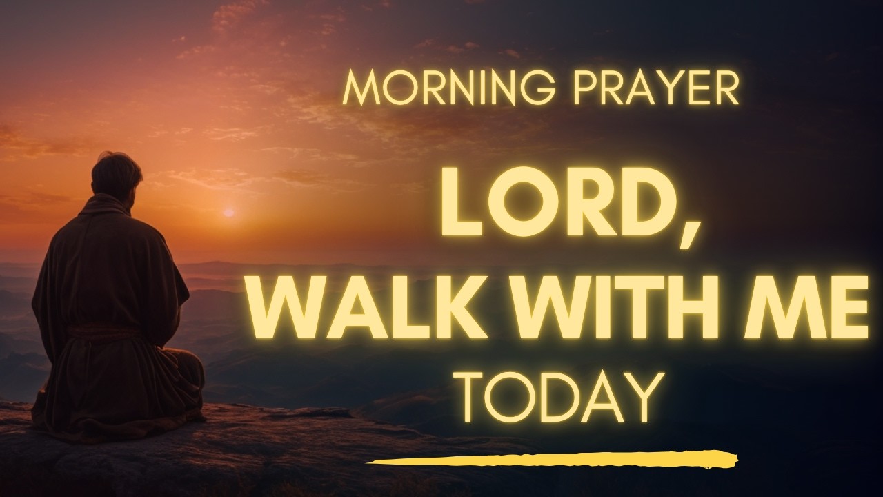 Morning Prayer Before You Start Your Day | Lord Walk Beside Me Today