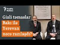 Bakı ilə Yerevanın gizli təmasları: Ermənistanla Azərbaycan necə razılaşdı?