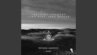 Anything Anymore ft. Jake Miller (Beyond Horizon Remix)
