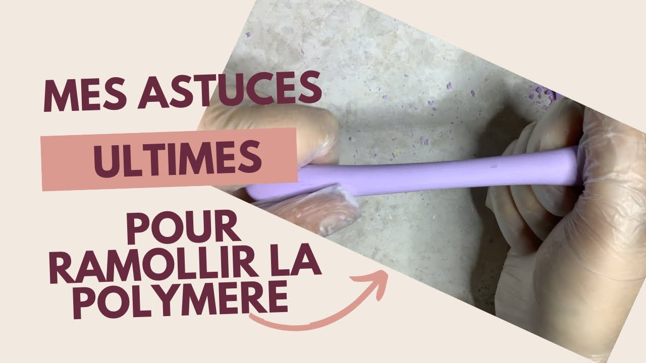 [ASTUCES] Astuces ULTIMES pour ramollir votre pâte polymère fimo et