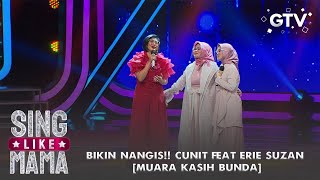 BIKIN NANGIS!! CUNIT FEAT ERIE SUZAN - [MUARA KASIH BUNDA] | Sing Like Mama GTV