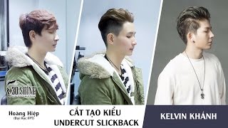 Cắt tạo kiểu Undercut Slickback | Phong cách Kelvin Khánh | Hoàng Hiệp