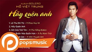 Album Bolero 2017: Hãy Quên Anh | Hồ Việt Trung