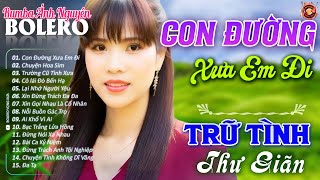 Con Đường Xưa Em Đi🎉 Album Bolero Ánh Nguyên Hay Nhất 2024 - Lk Nhạc Vàng Xưa TOÀN BÀI HAY Thư Giãn