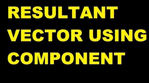 HOW TO ADD VECTORS USING COMPONENT METHOD