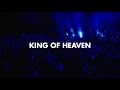 King of heaven live  fellowship creative